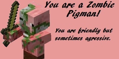 Which Minecraft Mob Are You? I'm a Zombie Pigman