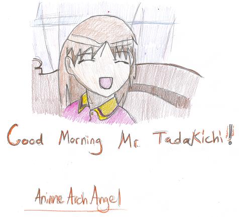 Good Morning Mr. Tadakichi!!