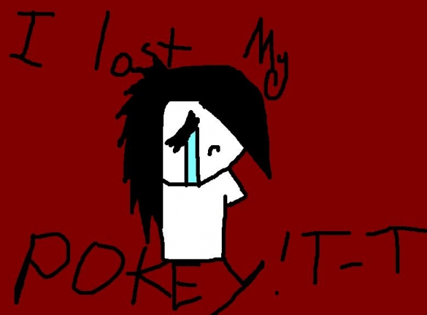 I lost my pokey!