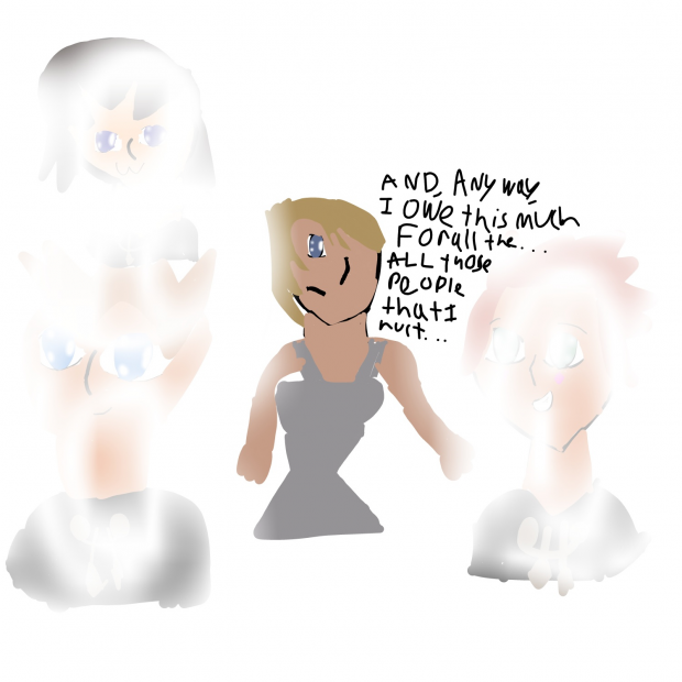 All the..all those people that I hurt..