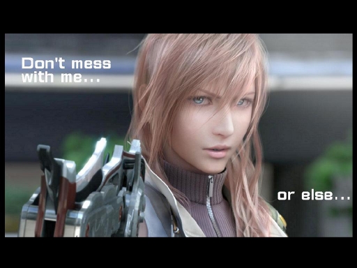 Don't mess with me... or else.