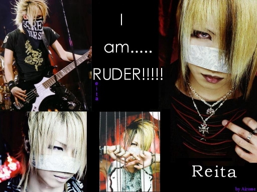 I AM.....RUDER!!!!!_Reita vers
