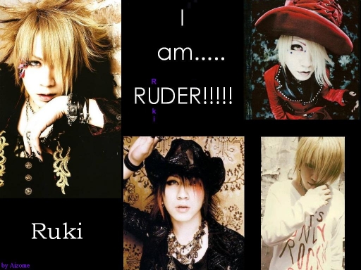 I AM.....RUDER!!!!!_Ruki versi