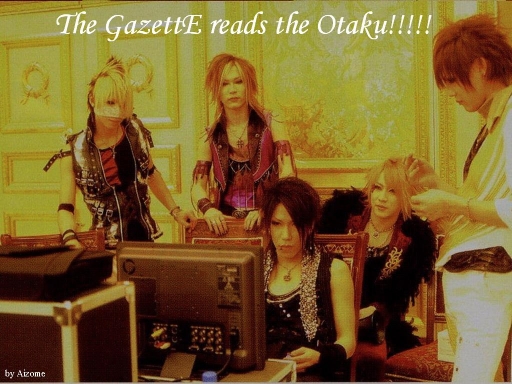 the GazettE reads the Otaku!!!