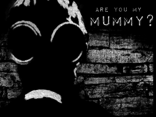 Are you my mummy?
