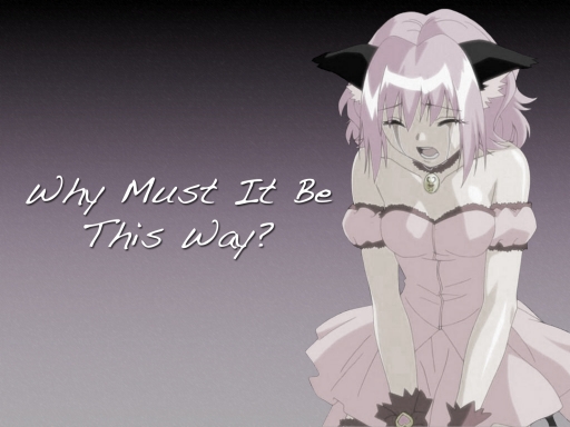 Why Must It Be This Way?