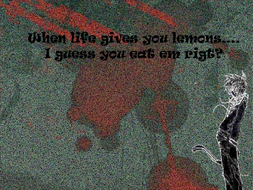When life gives you lemons....