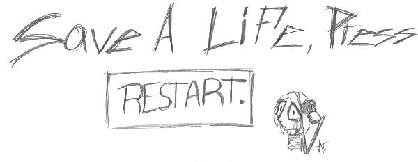 Save A Life, Press Restart.