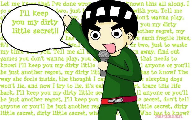 Rock Lee sings Dirty Little Secret!