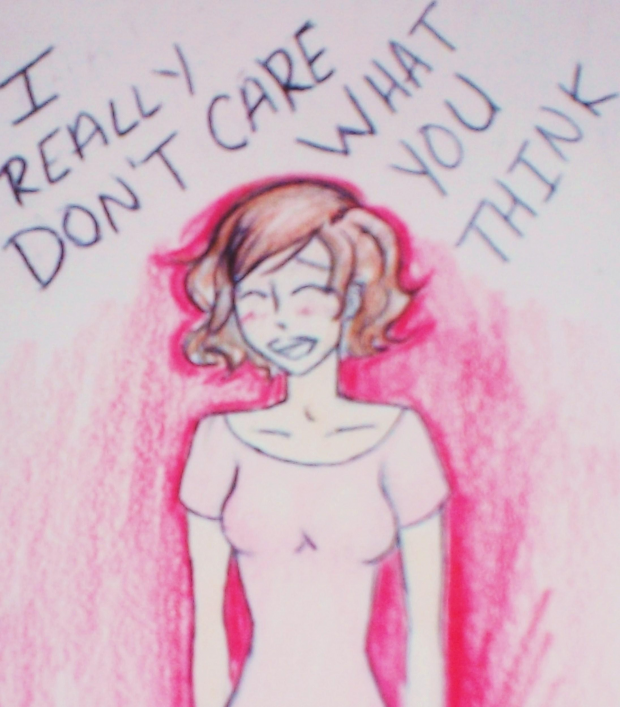 I Really Don't Care What You Think