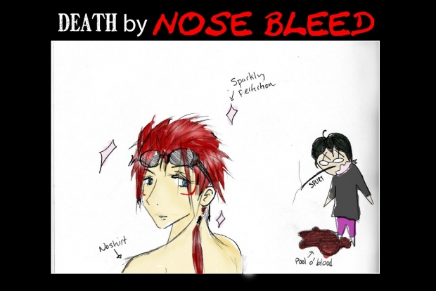 Death by Nose Bleed.