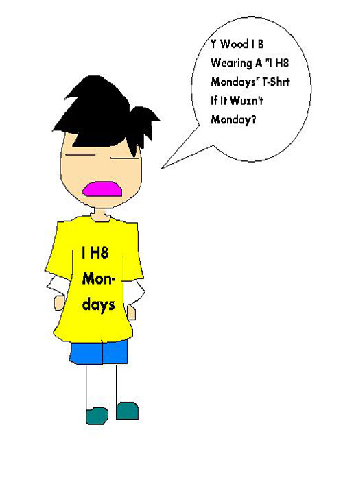 I H8 Mondays!!