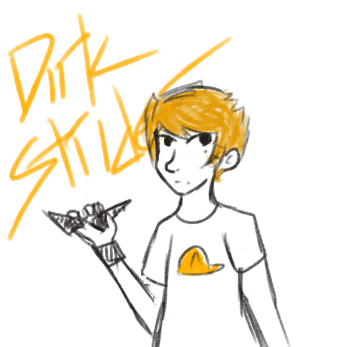 dirk strider more like last one before i gave up