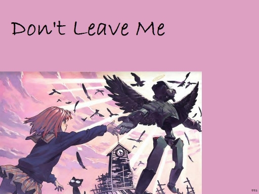 Don't Leave Me...