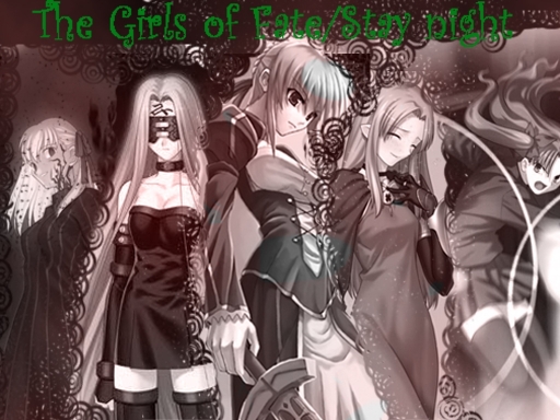 The Girls Of Fate/stay Night
