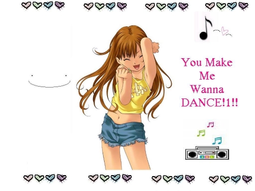 You make me wanna dance!!