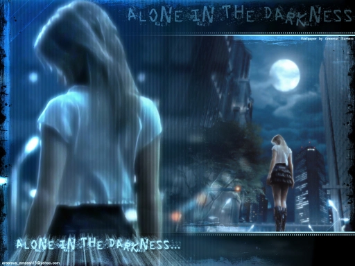 Alone in the darkness....