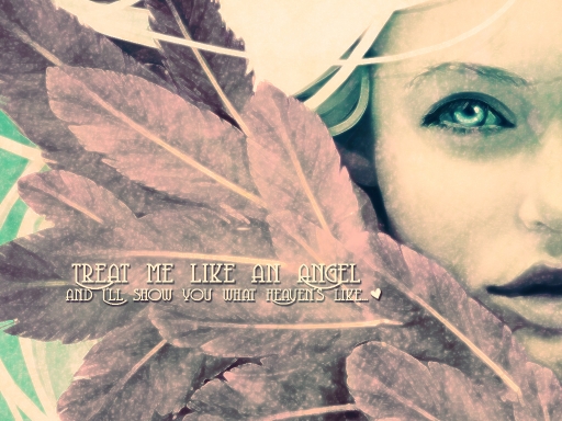 Treat me like an angel