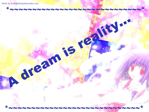 A dream is reality...