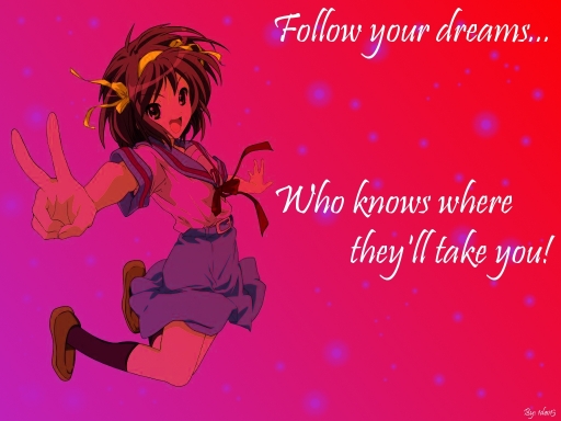 Follow your dreams...